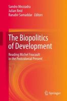 The Biopolitics of Development: Reading Michel Foucault in the Postcolonial Present 813222907X Book Cover