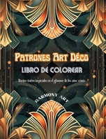 Patrones Art Déco Libro de colorear Diseños únicos inspirados en el glamour de los años veinte: Fuente de creatividad y relajación infinitas para los amantes del diseño (Spanish Edition) B0CMR2RF44 Book Cover