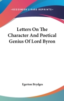 Letters On The Character And Poetical Genius Of Lord Byron 143254909X Book Cover