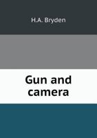 Gun and Camera in Southern Africa: A Year of Wanderings in Bechuanaland, the Kalahari Desert, and the Lake River Country, Ngamiland 1017617511 Book Cover
