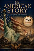 THE AMERICAN STORY: A Visual History of the United States from 1776 to Today B0H5M7M8PD Book Cover
