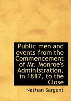 Public Men and Events from the Commencement of Mr. Monroe's Administration, in 1817, to the Close of Mr. Filmore's Administration, in 1853 054865915X Book Cover