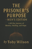 The Prisoner’s Purpose: How God Shapes a Man’s Life Even in the Darkest Places B0GN2D2B11 Book Cover