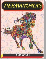 tiermandalas für kinder: Malbuch mit 50 Tiermandalas für Kinder, Wunderschöne Tiermandalas zum Entdecken und Ausmalen - Fördere die Kreativität und ... zum Ausmalen und Entspann B09DFK4ML2 Book Cover