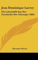 Jean Dominique Larrey: Ein Lebensbild Aus Der Geschichte Der Chirurgie 1166153088 Book Cover