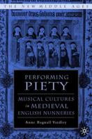 Performing Piety: Musical Culture in Medieval English Nunneries 1403962995 Book Cover