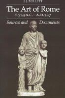 The Art of Rome c.753 B.C.-A.D. 337: Sources and Documents (Sources and Documents in the History of Art Series.) 052127365X Book Cover