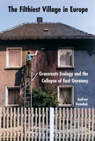 The Filthiest Village in Europe: Grassroots Ecology and the Collapse of East Germany 150178546X Book Cover
