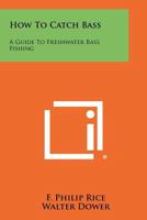 How to Catch Bass: A Guide to Freshwater Bass Fishing 1258461021 Book Cover