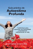 Guia Practica de Autoestima Profunda: 7 dinamicas para quererte con honestidad y transformar radicalmente tu vida 1544050437 Book Cover