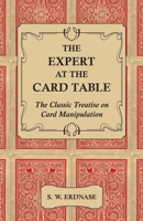 Artifice, Ruse and Subterfuge at the Card Table: A Treatise on the Science and Art of Manipulating Cards 0486285979 Book Cover