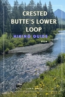 CRESTED BUTTE LOWER LOOP (Wanderlust Wonders: The Ultimate Village & Nature Explorer Series) B0GHJCKTYR Book Cover