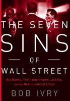 The Seven Sins of Wall Street: Big Banks, Their Washington Lackeys, and the Next Financial Crisis 161039366X Book Cover