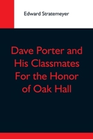Dave Porter and His Classmates; Or, for the Honor of Oak Hall 9354593569 Book Cover