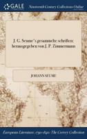 J. G. Seume's Gesammelte Schriften: Herausgegeben Von J. P. Zimmermann 1375252984 Book Cover