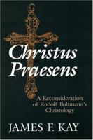 Christus Praesens: A Reconsideration of Rudolf Bultmann's Christology 0802801315 Book Cover