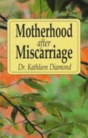 Motherhood After Miscarriage 155850043X Book Cover