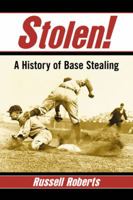 Stolen!: A History of Base Stealing 0786493666 Book Cover