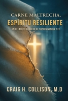 Carne Maltrecha, Espíritu Resiliente: Un Relato Verdadero De Supervivencia Y Fe (Spanish Edition) B0H13F86PC Book Cover