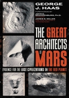 The Great Architects of Mars: Evidence for the Lost Civilizations on the Red Planet 1591435161 Book Cover