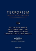 Terrorism: Commentary on Security Documents Volume 130: Detention Under International Law: Safeguards Against Torture and Other Abuses 0199978530 Book Cover