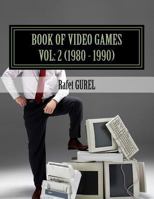 Book of Video Games: Vol. 2 (1980 - 1990) 1500653969 Book Cover