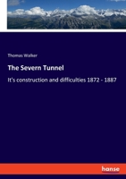 The Severn Tunnel: It's construction and difficulties 1872 - 1887 3348100283 Book Cover