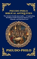 Pseudo-Philo: Biblical Antiquities: The Ancient Jewish Apocrypha - A Captivating Retelling of Old Testament History, Lost Legends, and Spiritual Lore (Library of Alexandria - Esoteric) 1807921611 Book Cover