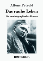 Das rauhe Leben: Ein autobiographischer Roman (German Edition) 3743733889 Book Cover