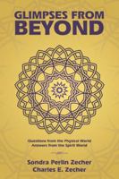 Glimpses from Beyond: Questions from the Physical World, Answers from the Spirit World 1504387449 Book Cover