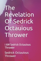 The Revelation Of Sedrick Octauious Thrower: I AM Sedrick Octauious Thrower B0GM77NY2G Book Cover
