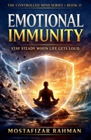 Emotional Immunity: How to Stay Steady When Life Gets Loud (The Controlled Mind) B0GRPWK9C3 Book Cover
