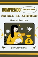 Rompiendo limitaciones sobre el Ahorro B0CFG9D8BT Book Cover