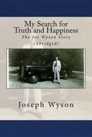 My Search for Truth and Happiness (Abridged): The Joe Wyson Story 1981861033 Book Cover