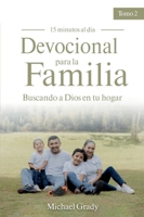 Devocional para la familia: Buscando a Dios en tu Hogar - Tomo 2 (Maing God Part of Your Family Vol. 2) 1949206637 Book Cover