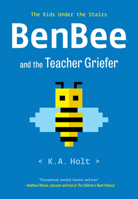 BenBee and the Teacher Griefer: The Kids Under the Stairs 1452182515 Book Cover