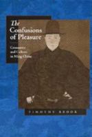 The Confusions of Pleasure: Commerce and Culture in Ming China 0520221540 Book Cover