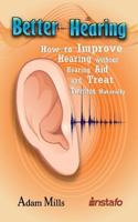 Better Hearing: How to Improve Hearing Without a Hearing Aid and Treat Tinnitus Naturally 1793407606 Book Cover