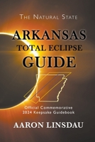 Arkansas Total Eclipse Guide: Official Commemorative 2024 Keepsake Guidebook (2024 Total Eclipse Guide) 1944986251 Book Cover
