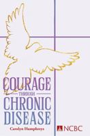Courage Through Chronic Disease: Discovery, Hope, Transformation 0935372784 Book Cover