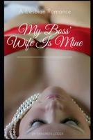 My Boss' Wife Is Mine: A Lesbian Romance 109192211X Book Cover