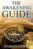 The Awakening Guide: Discovering Your Path and Purpose 1533180318 Book Cover