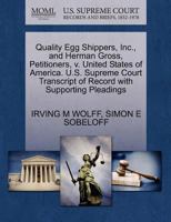 Quality Egg Shippers, Inc., and Herman Gross, Petitioners, v. United States of America. U.S. Supreme Court Transcript of Record with Supporting Pleadings 1270405888 Book Cover