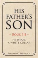 His Father's Son: He Wears a White Collar 1524619159 Book Cover