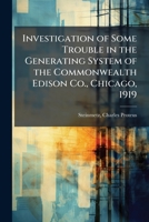 Investigation of Some Trouble in the Generating System of the Commonwealth Edison Co., Chicago, 1919 1024195694 Book Cover