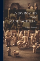 Every Boy His Own Manufacturer.. 1022438999 Book Cover