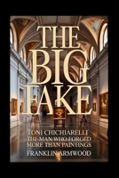 The Big Fake: Toni Chichiarelli - The Man Who Forged More Than Paintings B0GHF8MHBX Book Cover