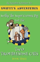 Swifty The Super Hero Guinea Pig & The Two Troublesome Cats (Swifty's Adventures) 1916420192 Book Cover