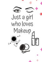 Just a Girl Who Loves Makeup: The Ultimate Cosmetic Journal: Your Personal Makeup Collection, Product Critique List, Favorite Looks, Wish List & Notes GIFT 1695323254 Book Cover