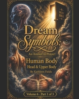 Dream Symbols: An Answer to Prayer! Human Body - Head and Upper Body: Volume 6: Part 1 B0HFH7NCQK Book Cover